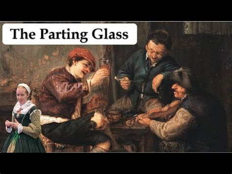 The Parting Glass - A Haunting Ballad That Echoes With Melancholy Beauty and Rousing Energy